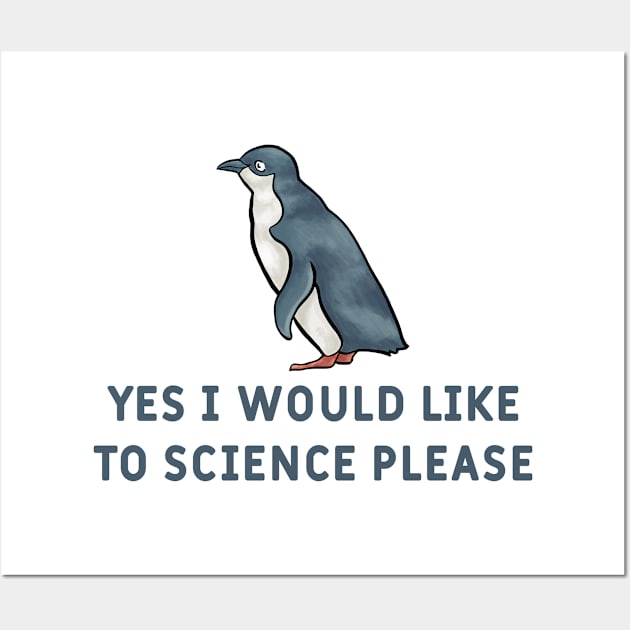 Yes I Would Like To Science Please Penguin Wall Art by  hal mafhoum?